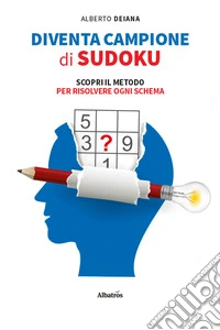 Diventa campione di sudoku. Scopri il metodo per risolvere ogni schema libro