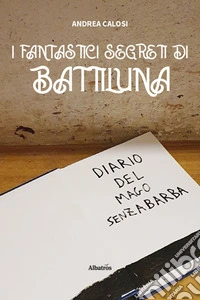 I fantastici segreti di Battiluna libro