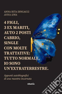 4 figli, 3 ex mariti, auto 2 posti cabrio, single con molte trattative: tutto normale, io sono un'extraterrestre libro
