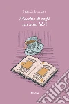 Macchie di caffè sui miei libri libro
