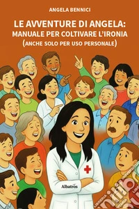 Le avventure di Angela. Manuale per coltivare l'ironia (anche solo per uso personale) libro