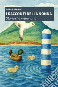 I racconti della nonna. Storie che insegnano. Ediz. a colori libro