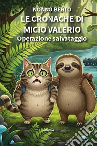 Le cronache di Micio Valerio. Operazione salvataggio. Ediz. illustrata libro