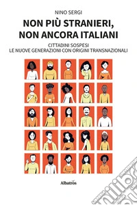 Non più stranieri, non ancora italiani. Cittadini sospesi. Le nuove generazioni con origini transnazionali libro