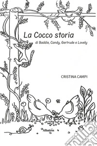 La cocco storia di Baddie, Candy, Gertrude e Lovely. Ediz. illustrata libro