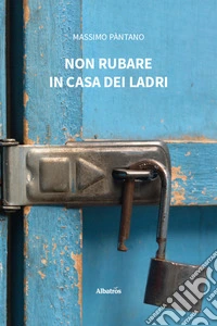 Non rubare in casa dei ladri libro
