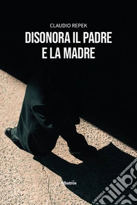 Disonora il padre e la madre libro