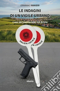 Le indagini di un vigile urbano. I casi del maresciallo Ivo Brivio libro