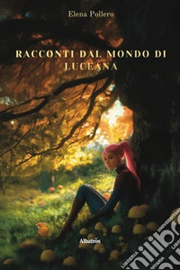 Racconti dal mondo di Luceana libro