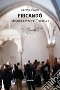 Fricandò. Memorie e pensieri teologali libro