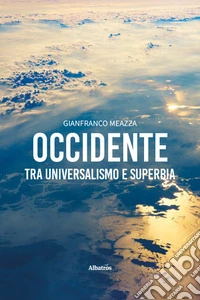 Occidente: tra universalismo e superbia libro