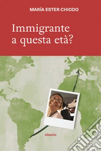Immigrante a questa età? libro