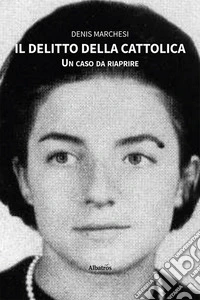 Il delitto della Cattolica. Un caso da riaprire libro