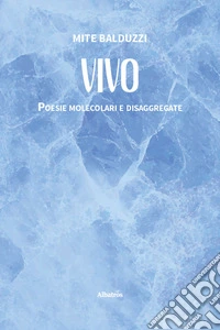 Vivo. Poesie molecolari e disaggregate libro