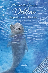 Delfino. Empatica costellazione libro