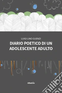 Diario poetico di un adolescente adulto libro