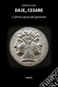 Daje, Cesare. L'ultima sposa del generale libro