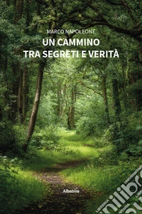 Un cammino tra segreti e verità libro