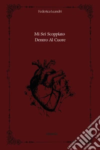 Mi sei scoppiato dentro al cuore libro