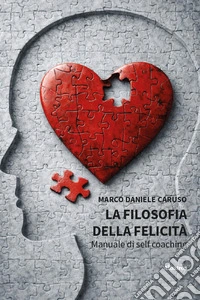 La Filosofia della felicità. Manuale di self coaching libro