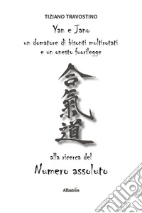Yan e Jano un domatore di bisonti multi rotati e un onesto fuorilegge alla ricerca del numero assoluto libro