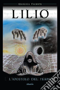 Lilio. L'apostolo del tempo libro
