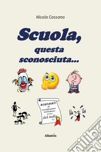 Scuola, questa sconosciuta... libro