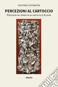 Percezioni al cartoccio. Percezioni del mondo in un cartoccio di Elzeviri libro