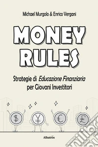 Money rules. Strategie di educazione finanziaria per giovani investitori libro
