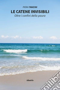 Le catene invisibili. Oltre i confini della paura libro