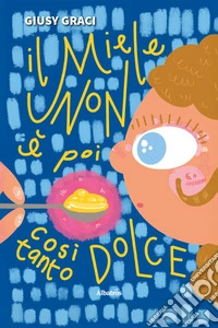 Il miele non è poi così tanto dolce libro
