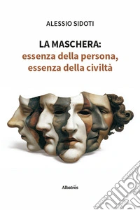 La maschera: essenza della persona, essenza della civiltà libro