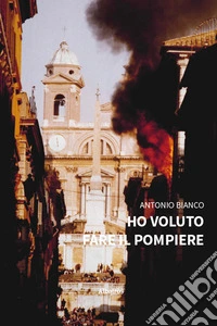 Ho voluto fare il pompiere libro