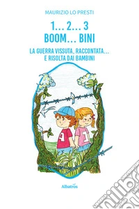 1... 2... 3 boom... bini. La guerra vissuta raccontata... e risolta dai bambini libro