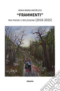 «Frammenti» tra poesie e riflessioni (2018-2025) libro