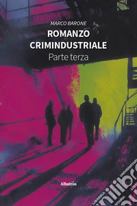 Romanzo crimindustriale. Vol. 3 libro