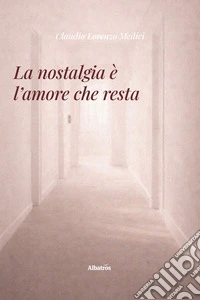 La nostalgia è l'amore che resta libro
