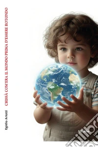 Chissà com'era il mondo prima d'essere rotondo. Massime e aforismi libro