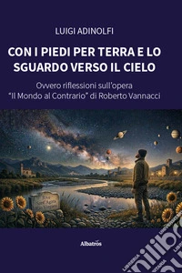 Con i piedi per terra e lo sguardo verso il cielo. Ovvero riflessioni sull'opera «Il mondo al contrario» di Roberto Vannacci libro
