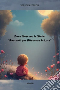 Dove nascono le stelle. Racconti per ritrovare la luce
