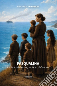 Pasqualina. La forza del mare, la forza del cuore libro