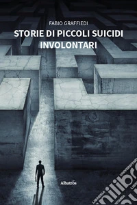 Storie di piccoli suicidi involontari libro
