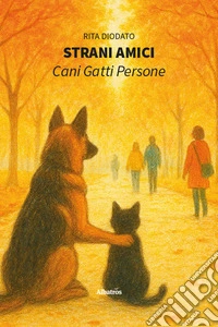 Strani amici. Cani, gatti, persone libro