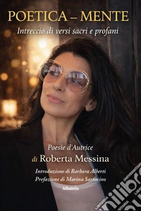 Poetica - mente. Intreccio di versi sacri e profani libro