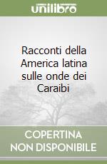 Racconti della America latina sulle onde dei Caraibi libro