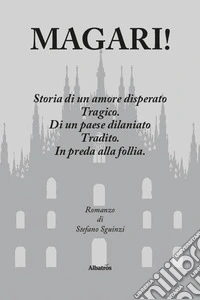 Magari! Storia di un amore disperato. Tragico. Di un paese dilaniato. Tradito. In preda alla follia