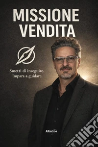 Missione vendita. Il metodo per vendere con sicurezza, non con pressione libro