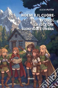 Noemi e il cuore d'oro. La Luce che sconfigge l'ombra libro