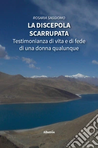 La discepola scarrupata. Testimonianza di vita e di fede di una donna qualunque libro