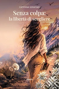 Senza colpa: la libertà di scegliere libro